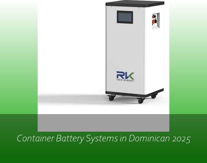 Container Battery Systems in Dominican 2025